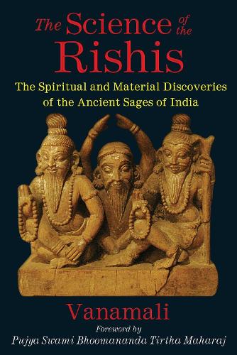 The Science of the Rishis: The Spiritual and Material Discoveries of the Ancient Sages of India (Paperback)