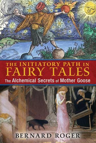 The Initiatory Path in Fairy Tales: The Alchemical Secrets of Mother Goose (Paperback)