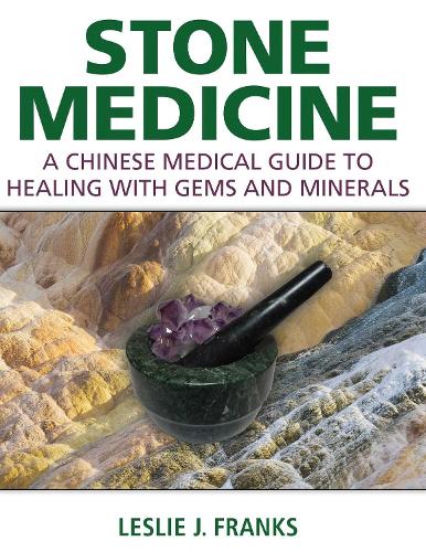 Stone Medicine: A Chinese Medical Guide to Healing with Gems and Minerals (Hardback)