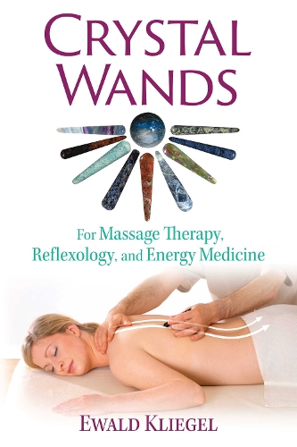 Crystal Wands: For Massage Therapy, Reflexology, and Energy Medicine (Paperback)