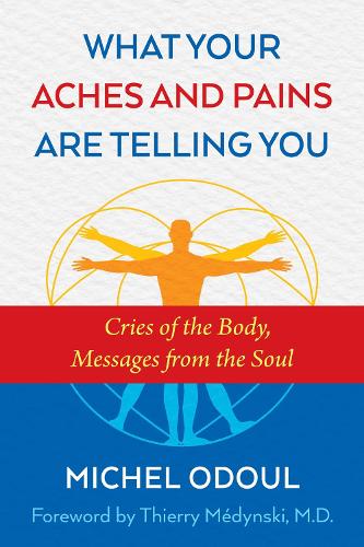 What Your Aches and Pains Are Telling You: Cries of the Body, Messages from the Soul (Paperback)