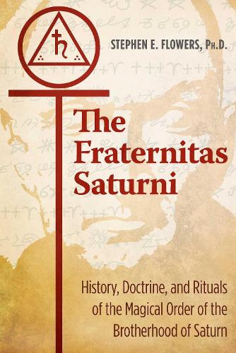 The Fraternitas Saturni: History, Doctrine, and Rituals of the Magical Order of the Brotherhood of Saturn (Paperback)