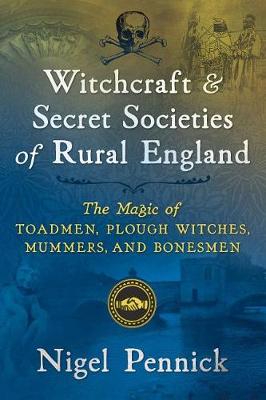 Secret societies the complete guide to histories rites and rituals Witchcraft And Secret Societies Of Rural England By Nigel Pennick Waterstones