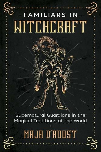 Familiars in Witchcraft: Supernatural Guardians in the Magical Traditions of the World (Paperback)