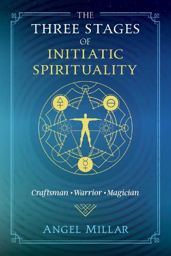 The Three Stages of Initiatic Spirituality: Craftsman, Warrior, Magician (Paperback)