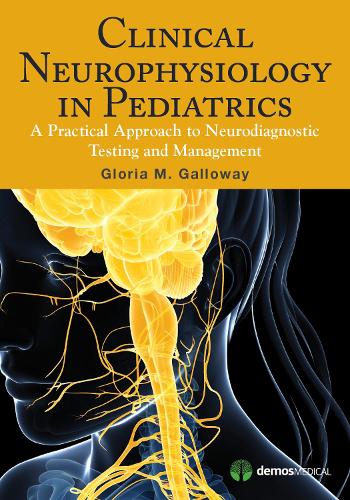 Clinical Neurophysiology in Pediatrics: A Practical Approach to Neurodiagnostic Testing and Management (Paperback)
