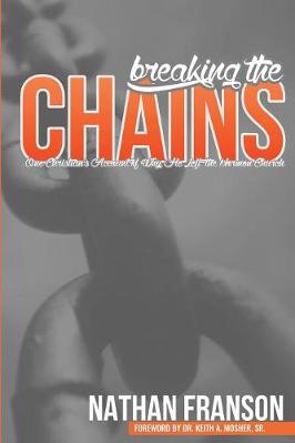 Breaking the Chains: One Christian's Account of Why He Left the Mormon Church (Paperback)