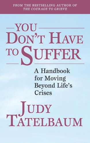 You Don't Have to Suffer: A Handbook for Moving Beyond Life's Crises (Paperback)