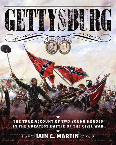 Gettysburg: The True Account of Two Young Heroes in the Greatest Battle of the Civil War (Hardback)
