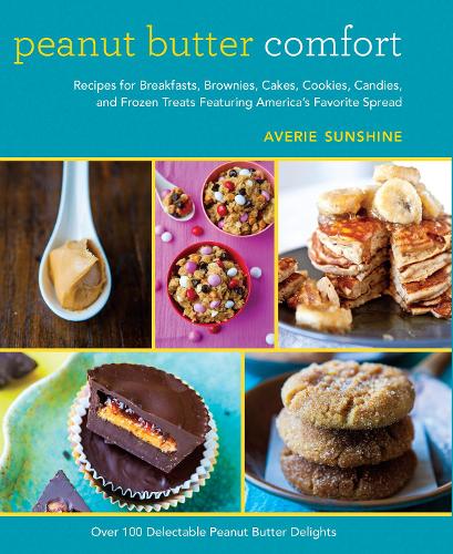 Peanut Butter Comfort: Recipes for Breakfasts, Brownies, Cakes, Cookies, Candies, and Frozen Treats Featuring America's Favorite Spread (Hardback)