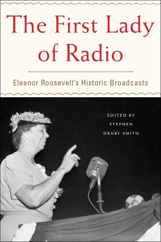 The First Lady Of Radio: Eleanor Roosevelt's Historic Broadcasts (Hardback)
