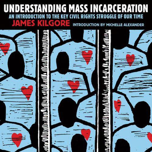 Understanding Mass Incarceration: A People's Guide to the Key Civil Rights Struggle of Our Time (Paperback)