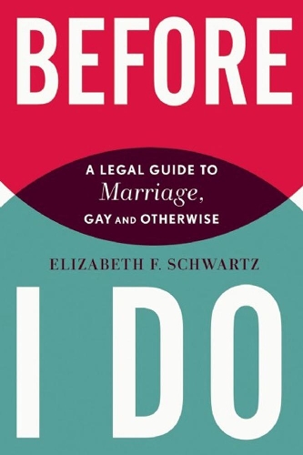 Before I Do: A Legal Guide to Marriage, Gay and Otherwise (Paperback)