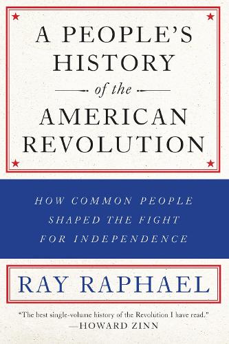 Ray Raphael Author A People's History Of The American Revolution by Ray Raphael | Waterstones