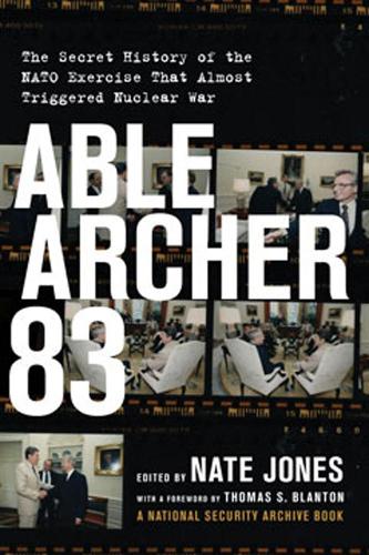 Able Archer 83: The Secret History of the NATO Exercise That Almost Triggered Nuclear War (Hardback)