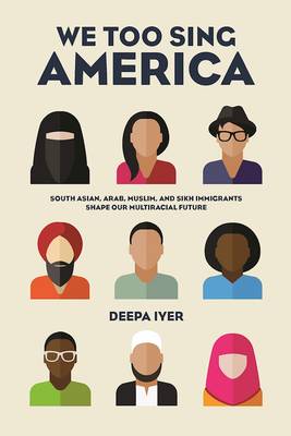 We Too Sing America: South Asian, Arab, Muslim, and Sikh Immigrants Shape Our Multiracial Future (Paperback)