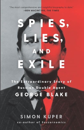 Spies, Lies, and Exile: The Extraordinary Story of Russian Double Agent George Blake (Hardback)