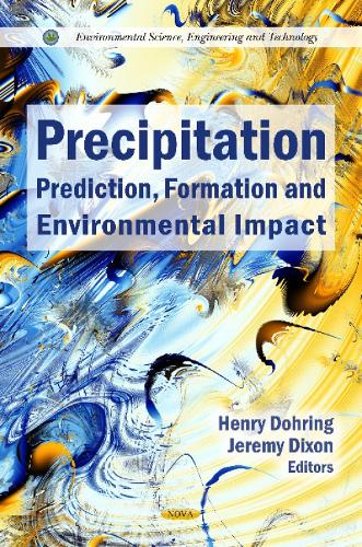 Precipitation: Prediction, Formation & Environmental Impact (Hardback)