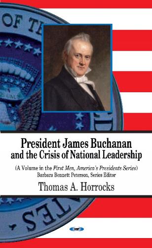 President James Buchanan & the Crisis of National Leadership (Hardback)