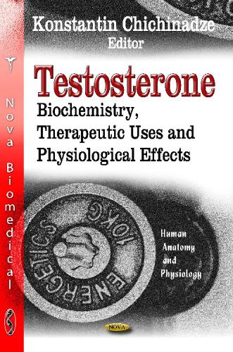Testosterone: Biochemistry, Therapeutic Uses & Physiological Effects (Hardback)