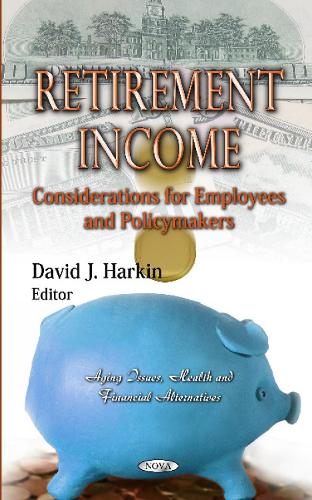 Retirement Income: Considerations for Employees & Policymakers (Hardback)