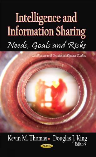 Intelligence & Information Sharing: Needs, Goals & Risks (Hardback)