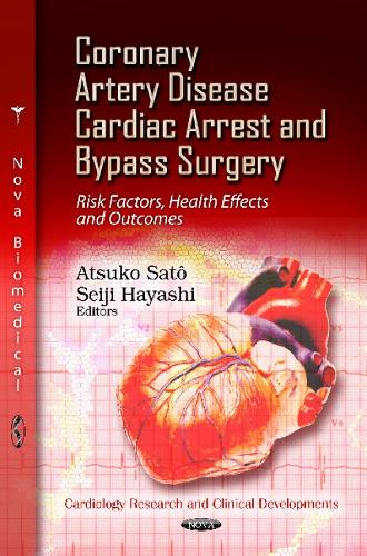 Coronary Artery Disease, Cardiac Arrest & Bypass Surgery: Risk Factors, Health Effects & Outcomes (Hardback)