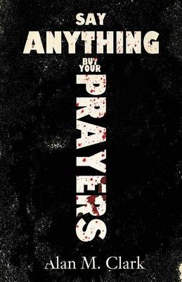 Say Anything But Your Prayers (Paperback)