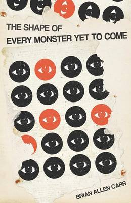 The Shape of Every Monster Yet to Come (Paperback)