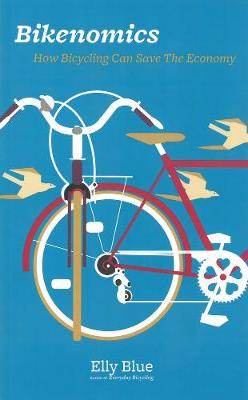 Bikenomics: How Bicycling Will Save the Economy (If We Let It) (Paperback)