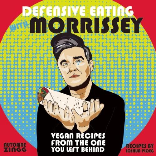 Defensive Eating With Morrissey: Vegan Recipes from the One You Left Behind (Paperback)