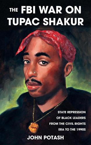 The FBI War On Tupac Shakur: State Repression of Black Leaders From the Civil Rights Era to the 1990s (Paperback)