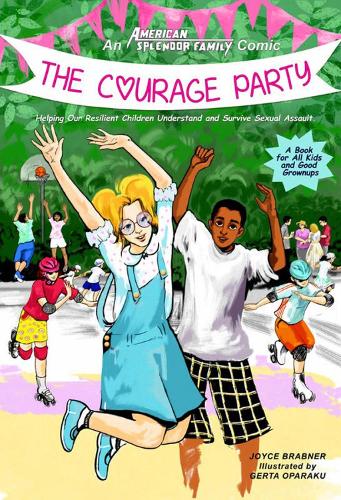 Courage Party: Helping Our Resilient Children Understand and Survive Sexual Assault (Paperback)