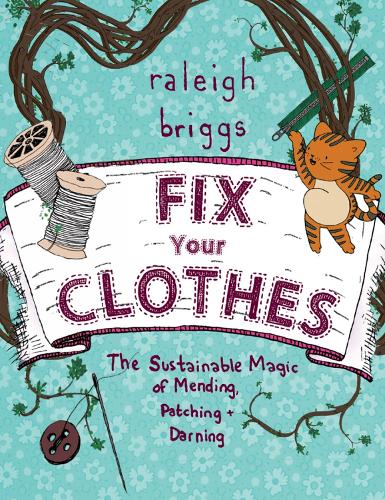 Fix Your Clothes: The Sustainable Magic of Mending, Patching, and Darning (Paperback)