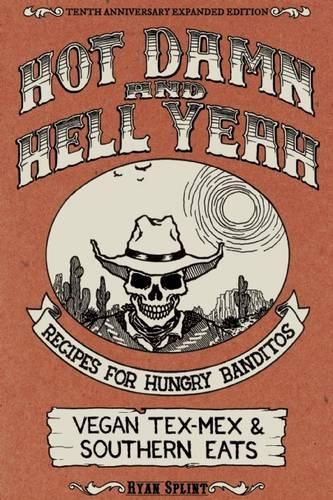 Hot Damn And Hell Yeah: Recipes for Hungry Bandito. Vegan Tex-Mex and Southern Eats (Paperback)
