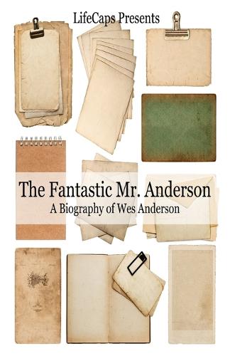 The Fantastic Mr. Anderson: A Biography of Wes Anderson (Paperback)