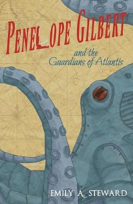 Penelope Gilbert and the Guardians of Atlantis: A Middle Grade Steampunk Fantasy - Penelope Gilbert 2 (Paperback)