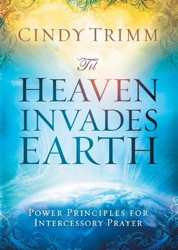 'til Heaven Invades Earth: Power Principles about Praying for Others (Paperback)