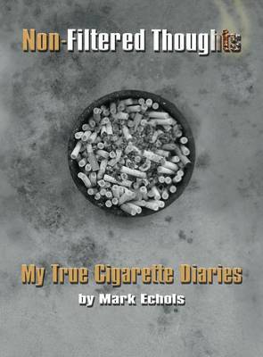Non-Filtered Thoughts: My True Cigarette Diaries (Hardback)