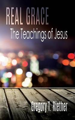 Real Grace: The Teachings of Jesus (Paperback)
