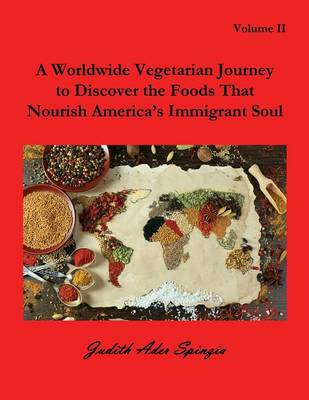 A Worldwide Vegetarian Journey to Discover the Foods That Nourish America's Immigrant Soul: Volume 2 (Paperback)
