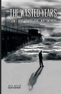 The Wasted Years: I Don't Have to Live That Way Anymore (Paperback)