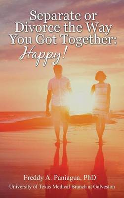 Separate or Divorce the Way You Got Together: Happy! (Hardback)