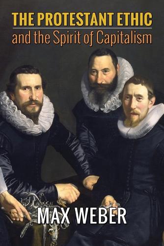 The Protestant Ethic and the Spirit of Capitalism (Paperback)