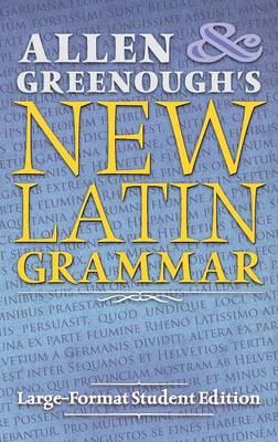 Allen and Greenough's New Latin Grammar: Large-Format Student Edition (Hardback)
