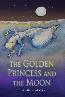 The Golden Princess and the Moon: A Retelling of the Fairy Tale "Sleeping Beauty" (Hardback)