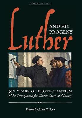 Luther and His Progeny: 500 Years of Protestantism and Its Consequences for Church, State, and Society (Hardback)