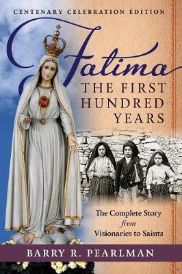 Fatima, the First Hundred Years: The Complete Story from Visionaries to Saints (Paperback)