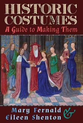 Historic Costumes: A Guide to Making Them (Hardback)