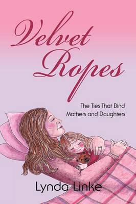 Velvet Ropes: The Ties That Bind Mothers And Daughters (Paperback)